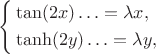 $$
\left\{\begin{aligned}
&\tan (2x) \ldots =\lambda x,\\
&\tanh (2y) \ldots =\lambda y,
\end{aligned}\right.
$$
