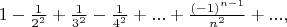 $1-\frac{1}{2^2}+\frac{1}{3^2}-\frac{1}{4^2}+...+\frac{(-1)^{n-1}}{n^2}+...,$