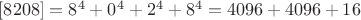 $[8208]=8^4 + 0^4 + 2^4+ 8^4=4096+4096+16$