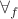 $\forall_f$