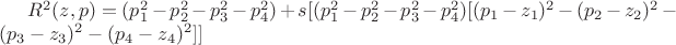 $R^2(z,p)=( p_1^2-p_2^2-p_3^2-p_4^2)+s[( p_1^2-p_2^2-p_3^2-p_4^2)[ (p_1-z_1)^2-(p_2-z_2)^2-(p_3-z_3)^2-(p_4-z_4)^2]]$