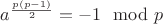 $a^{\frac{p(p-1)}{2}}=-1\mod{p}$