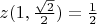 $z(1,\frac{\sqrt{2}}{2})=\frac{1}{2}$