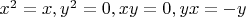 $x^2=x,y^2=0,xy=0,yx=-y$