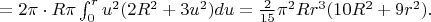 $ = 2\pi \cdot R\pi \int_0^r u^2(2R^2+3u^2) du = \frac{2}{15}\pi^2Rr^3(10R^2+9r^2).$