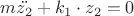$m \ddot{z_2}+k_1 \cdot z_2=0 $