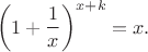 $$
\left(1 + \dfrac1x\right)^{x+k} = x.
$$