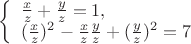 $
\left\{ \begin{array}{l}
\frac{x}{z} + \frac{y}{z} = 1,\\
(\frac {x}{z}) ^2 - \frac{x}{z} \frac{y}{z} + (\frac {y}{z}) ^2 = 7
\end{array} \right.
$