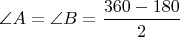 $\angle A=\angle B=\dfrac{360-180}{2}$