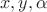 \[x,y,\alpha \]