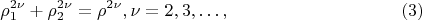$$ 
\rho^{2 \nu}_1 + \rho^{2 \nu}_2 = \rho^{2\nu}, \nu =  2, 3, &hellip;, \eqno     (3)
$$