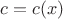 $c=c(x)$