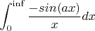 $$\int_{0}^{\inf} \frac {-sin(ax)} x dx$$