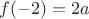 $f(-2)=2a$