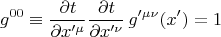 $$
g^{0 0} \equiv \frac{\partial t}{\partial x'^{\mu}} \frac{\partial t}{\partial x'^{\nu}} \, g'^{\mu \nu} (x') = 1
$$