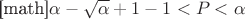 [math]$ \alpha-\sqrt{\alpha } +1 -1 <P<\alpha$