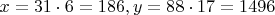 $x=31\cdot 6=186,y=88\cdot 17=1496$