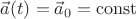$\vec a(t) = \vec a_0 = \mathrm{const}$