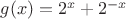 $g(x) = 2^x + 2^{-x}$ $g(x) = 2^x + 2^{-x}$