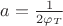 $a=\frac{1}{2\varphi_T}$