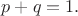 $p+q=1.$
