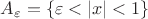 $A_{\varepsilon}=\{\varepsilon<|x|<1\}$