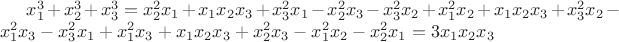 $x_1^3 + x_2^3 + x_3^3 = x_2^2 x_1 + x_1 x_2 x_3 + x_3^2 x_1 - x_2^2 x_3 - x_3^2 x_2 + x_1^2 x_2 + x_1 x_2 x_3 + x_3^2 x_2 - x_1^2 x_3 - x_3^2 x_1 + x_1^2 x_3 + x_1 x_2 x_3 + x_2^2 x_3 - x_1^2 x_2 - x_2^2 x_1 = 3 x_1 x_2 x_3$