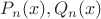 $P_n(x),Q_n(x)$ $P_n(x),Q_n(x)$