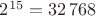 $2^{15}=32\,768$