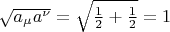 $\sqrt{a_{\mu}a^{\nu}}=\sqrt{\frac{1}{2}+\frac{1}{2}}=1$