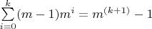 $\sum\limits_{i=0}^{k}(m-1)m^i  = m^{(k+1)}-1$