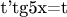 t'tg5x=t