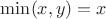 $\min(x,y)=x$