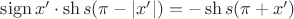 $\operatorname{sign} x' \cdot \sh s(\pi - |x'|) = - \sh s(\pi + x')$