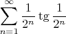 $$\sum_{n=1}^{\infty}\frac1{2^n}\tg\frac1{2^n}$$