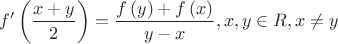 \[
         f^\prime  \left( {\frac{{x + y}}{2}} \right) = \frac{{f\left( y \right) + f\left( x \right)}}{{y - x}},x,y \in R,x   \ne y
\]