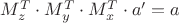 $M_z^T \cdot M_y^T\cdot M_x^T \cdot a'=a$