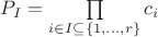 $P_I=\prod\limits_{i\in I\subseteq \{1,\ldots,r\}}c_i$ $P_I=\prod\limits_{i\in I\subseteq \{1,\ldots,r\}}c_i$