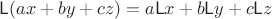 $\mathsf L(ax+by+cz)=a\mathsf Lx+b\mathsf Ly+c\mathsf Lz$