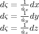 \[
\begin{array}{l}
 d\varsigma  = \frac{1}{{\dot u_x }}dx \\ 
 d\varsigma  = \frac{1}{{\dot u_y }}dy \\ 
 d\varsigma  = \frac{1}{{\dot u_z }}dz \\ 
 \end{array}
\]