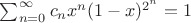 $\sum_{n=0}^\infty c_nx^n(1-x)^{2^n}=1$