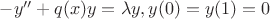 $-y'' + q(x)y = \lambda y, y(0) = y(1) = 0$