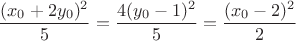 $$
\frac{(x_0+2y_0)^2}{5} = \frac{4(y_0-1)^2}{5} = \frac{(x_0-2)^2}{2}
$$