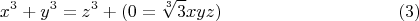$$x^3+y^3=z^3+ (0= \sqrt[3]{3} xyz) \eqno(3)$$