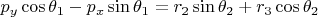 $$p_y\cos\theta_1 - p_x\sin\theta_1 = r_2\sin\theta_2 + r_3\cos\theta_2$$