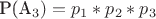 P(A_3)=p_1*p_2*p_3