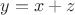 $y = x + z$