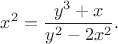 $$
x^2=\frac{y^3+x}{y^2-2x^2}.
$$
