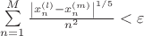 $\[\sum\limits_{n = 1}^M {\frac{{{{\left| {x_n^{\left( l \right)} - x_n^{\left( m \right)}} \right|}^{1/5}}}}
{{{n^2}}}}  < \varepsilon \]
$