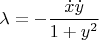 $$\lambda=-\frac{\dot x\dot y}{1+y^2}$$